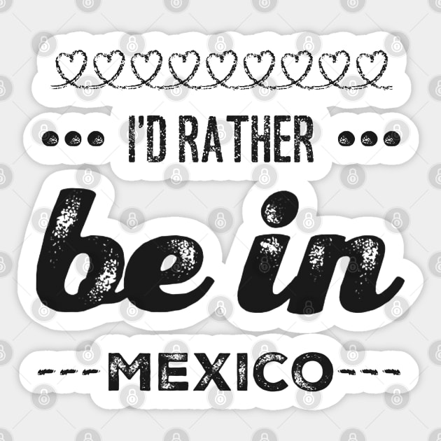 Mexico I'd rather be in Mexico Cancun Cute Vacation Holiday trip funny saying Sticker by BoogieCreates